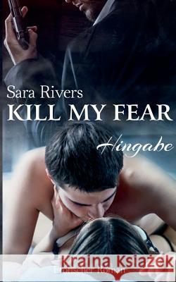 Kill my fear: Hingabe Rivers, Sara 9783741210112