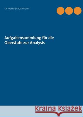 Aufgabensammlung für die Oberstufe zur Analysis Marco Schuchmann 9783741210204 Books on Demand