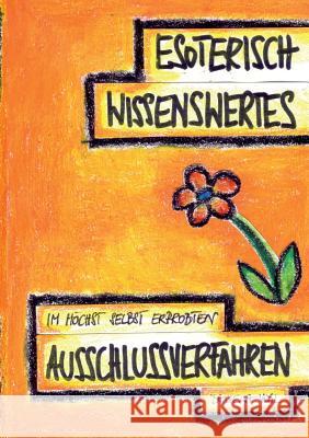 Esoterisch Wissenswertes im höchst selbst erprobten Ausschlussverfahren Daniela Vogl 9783741210570