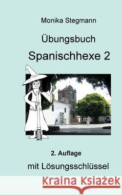Übungsbuch Spanischhexe 2: mit Lösungsschlüssel Stegmann, Monika 9783741210594