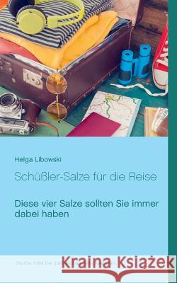 Schüßler-Salze für die Reise: Diese vier Salze sollten Sie immer dabei haben Libowski, Helga 9783741210648 Books on Demand