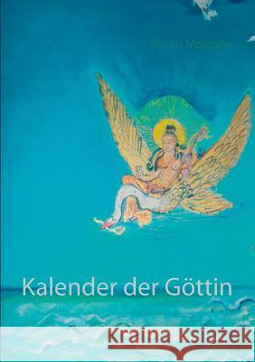 Kalender der Göttin Shakti Morgane 9783741210693 Books on Demand