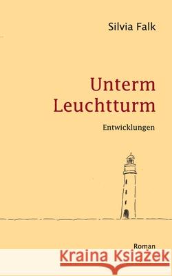 Unterm Leuchtturm: Entwicklungen Silvia Falk 9783741210990 Books on Demand