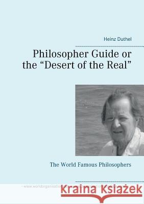 Philosopher Guide or the Desert of the Real: The World Famous Philosophers Duthel, Heinz 9783741211324 Books on Demand