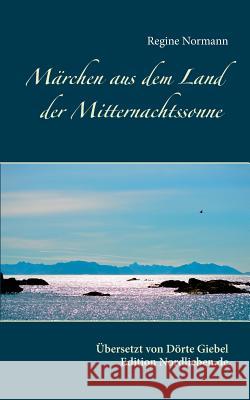 Märchen aus dem Land der Mitternachtssonne: Übersetzt und herausgegeben von Dörte Giebel Normann, Regine 9783741211515 Books on Demand