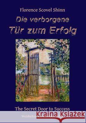 Die verborgene Tür zum Erfolg: The Secret Door to Success Shinn, Florence Scovel 9783741222917 Books on Demand