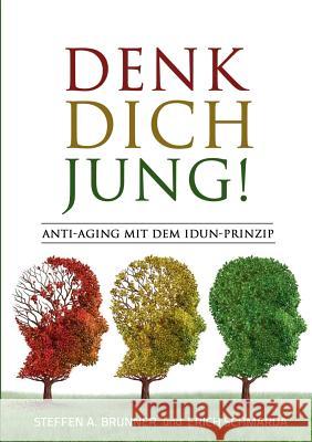 Denk Dich jung!: Anti-Aging mit dem Idun-Prinzip Brunner, Steffen 9783741224089