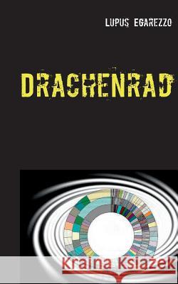 Drachenrad: Kriminalroman Lupus Egarezzo 9783741224331