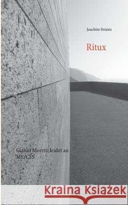 Ritux: Gianni Moretti leidet an ME/CFS Strienz, Joachim 9783741224515