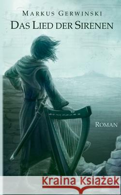 Das Lied der Sirenen Markus Gerwinski 9783741224553 Books on Demand