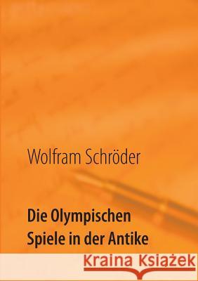 Die Olympischen Spiele in der Antike: Die Welt des Olympioniken Milon von Kroton Schröder, Wolfram 9783741225031 Books on Demand