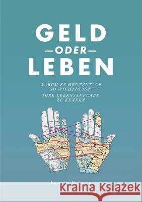 Geld oder Leben: Warum es heutzutage so wichtig ist, Ihre Lebensmission zu kennen Hickman, Lauretta 9783741225475