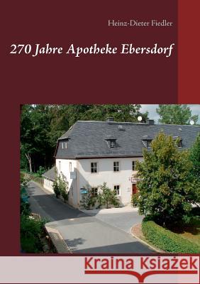 270 Jahre Apotheke Ebersdorf Heinz-Dieter Fiedler 9783741225765