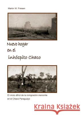 Nuevo hogar en el inhóspito Chaco - Asociación Civil Chortitzer Komitee: El inicio difícil de la inmigración menonita en el Chaco Paraguayo Dück Sawatzky, Rudolf 9783741226076