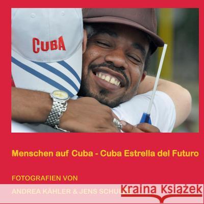 Menschen auf Cuba: Cuba - Estrella del Futuro Kähler, Andrea 9783741228049 Books on Demand