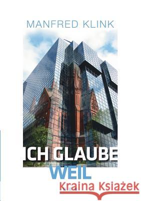 Ich glaube, weil ... Manfred Klink 9783741232947 Books on Demand