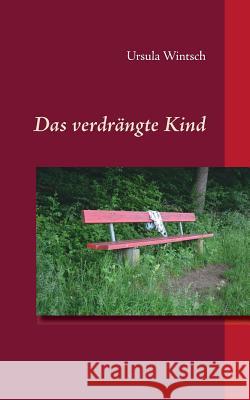 Das verdrängte Kind Ursula Wintsch 9783741234255 Books on Demand