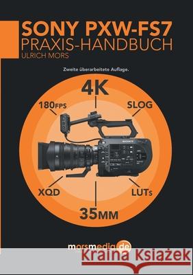 Das Sony PXW-FS7 Praxishandbuch Mors, Ulrich 9783741237355 Books on Demand