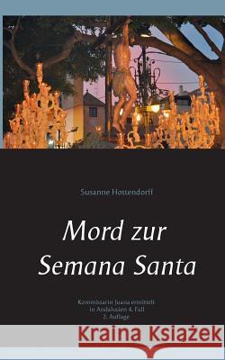 Mord zur Semana Santa: Kommissarin Juana ermittelt in Andalusien - 4. Fall Hottendorff, Susanne 9783741237867 Books on Demand