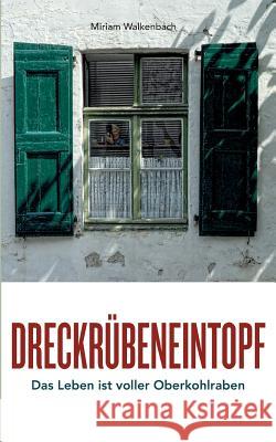 Dreckrübeneintopf: Das Leben ist voller Oberkohlraben Miriam Walkenbach 9783741238772