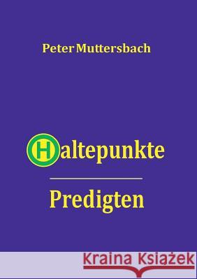 Haltepunkte: Predigten Muttersbach, Peter 9783741238857 Books on Demand