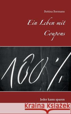 Ein Leben mit Coupons: Jeder kann sparen Bormann, Bettina 9783741240843 Books on Demand