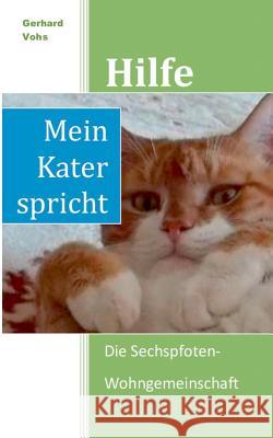 Hilfe, mein Kater spricht: Die Sechspfoten-Wohngemeinschaft Vohs, Gerhard 9783741241420