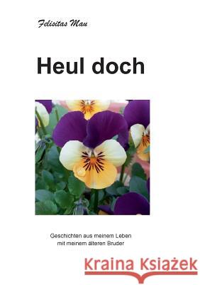 Heul doch: Geschichten aus meinem Leben mit meinem älteren Bruder Felisitas Mau 9783741241505 Books on Demand
