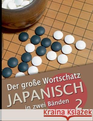 Der große Wortschatz Japanisch in zwei Bänden Band 2: Die wichtigsten Vokabeln thematisch geordnet Clauß, Martin 9783741242724