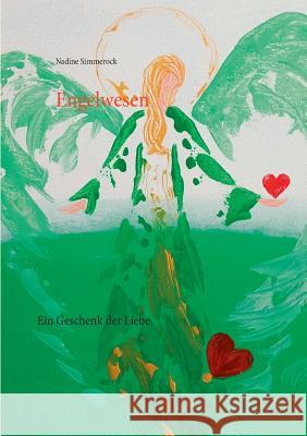 Engelwesen: Ein Geschenk der Liebe Simmerock, Nadine 9783741242793 Books on Demand