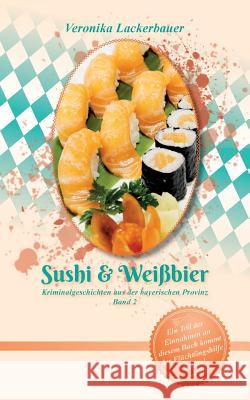 Sushi & Weißbier Veronika Lackerbauer 9783741250033