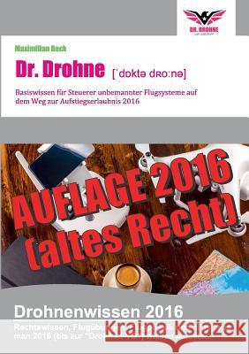 Dr. Drohne - Basiswissen 2016: für Steuerer unbemannter Flugsysteme auf dem Weg zur Aufstiegserlaubnis Beck, Maximilian 9783741250149 Books on Demand