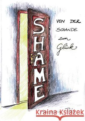 Shame: Von der Schande zum Glück Pätz, Annemarie 9783741250651