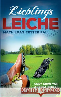 Lieblingsleiche: Tod auf dem Golfplatz Andrea Becker 9783741251283