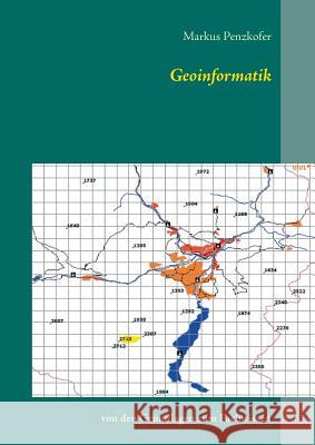 Geoinformatik: Von den Grundlagen zum Fachwissen Markus Penzkofer 9783741251405 Books on Demand