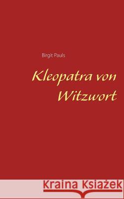 Kleopatra von Witzwort Birgit Pauls 9783741251566 Books on Demand
