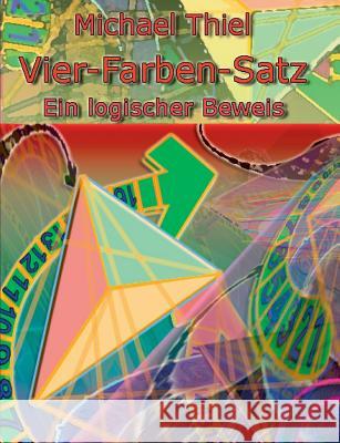 Vier-Farben-Satz: Ein logischer Beweis Thiel, Michael 9783741252068