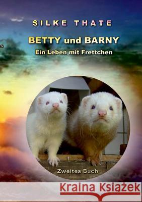 Betty und Barny: Ein Leben mit Frettchen 2 Silke Thate 9783741252259