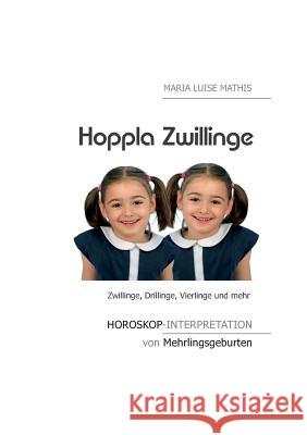 Hoppla Zwillinge: Horoskop-Interpretation von Mehrlingsgeburten Mathis, Maria Luise 9783741252457 Books on Demand