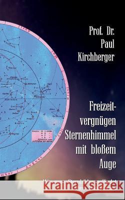 Freizeitvergnügen Sternenhimmel mit bloßem Auge: Wie man Sternbilder auffindet ohne Instrumente Paul Kirchberger, Klaus-Dieter Sedlacek 9783741252525 Books on Demand