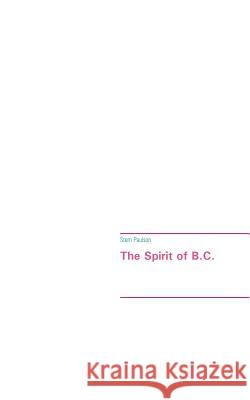 The Spirit of B.C. Stem Paulson 9783741252587