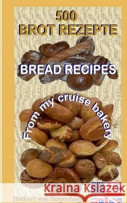 500 Bread Recipes: From my cruise bakery Herbert Von Bugenhagen 9783741252723
