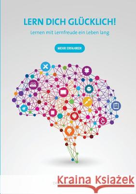 Lern Dich glücklich!: Lernen mit Lernfreude ein Leben lang Schutz, Thomas 9783741252938 Books on Demand