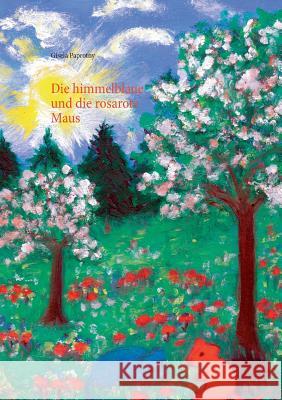 Die himmelblaue und die rosarote Maus: von Gisela Paprotny Paprotny, Gisela 9783741253720 Books on Demand