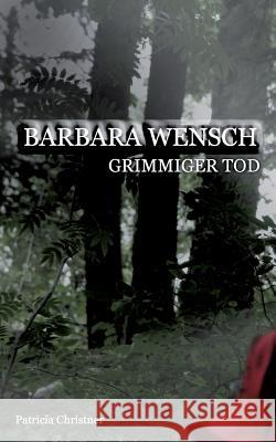 Barbara Wensch: Grimmiger Tod Christner, Patricia 9783741253744 Books on Demand