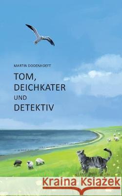 Tom, Deichkater und Detektiv Martin Dodenhoeft 9783741255533 Books on Demand