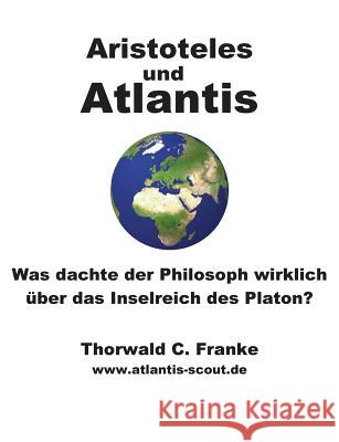 Aristoteles und Atlantis: Was dachte der Philosoph wirklich über das Inselreich des Platon? Franke, Thorwald C. 9783741255595 Books on Demand