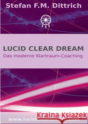 Lucid Clear Dream: Das moderne Klartraum-Coaching Dittrich, Stefan F. M. 9783741256561 Books on Demand