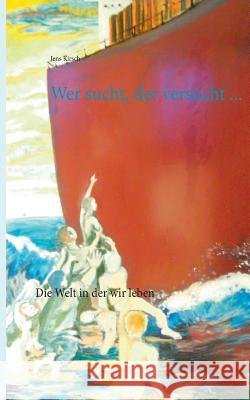 Wer sucht, der versucht...: Die Welt in der wir leben Kirsch, Jens 9783741261299 Books on Demand