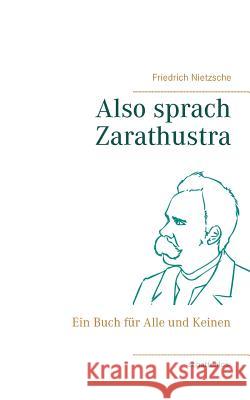 Also sprach Zarathustra: Ein Buch für Alle und Keinen Friedrich Wilhelm Nietzsche 9783741261862 Books on Demand